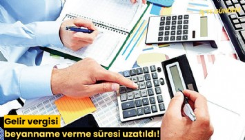 Gelir vergisi beyanname verme süresi uzatıldı!