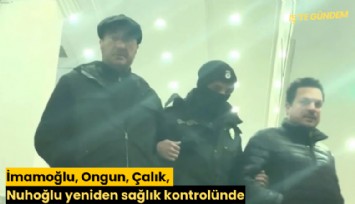 İmamoğlu, Ongun, Çalık, Nuhoğlu yeniden sağlık kontrolünde