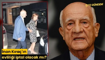 İnan Kıraç'ın evliliği iptal olacak mı?