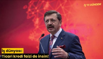 İş dünyası: Ticari kredi faizi de insin!