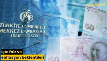 İşte faiz ve enflasyon beklentileri