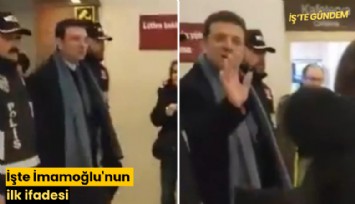 İşte İmamoğlu'nun ilk ifadesi