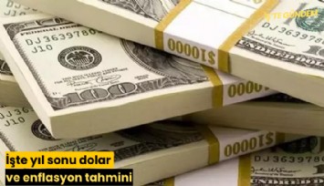 İşte yıl sonu dolar ve enflasyon tahmini