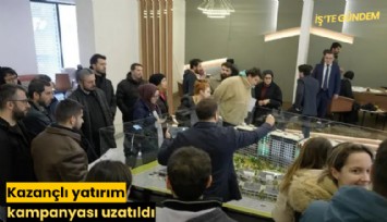 Kazançlı yatırım kampanyası uzatıldı