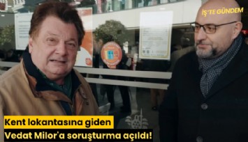 Kent lokantasına giden Vedat Milor'a soruşturma açıldı!