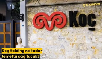 Koç Holding ne kadar temettü dağıtacak?