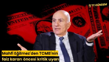 Mahfi Eğilmez'den TCMB'nin faiz kararı öncesi kritik uyarı