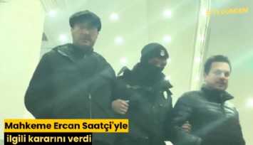Mahkeme Ercan Saatçi'yle ilgili kararını verdi