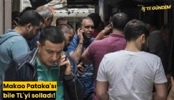 Makao Pataka'sı bile TL'yi solladı!