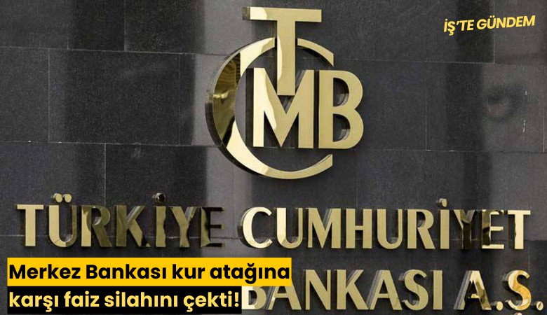 Merkez Bankası kur atağına karşı faiz silahını çekti!