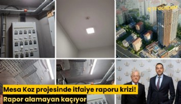 Mesa Koz projesinde itfaiye raporu krizi! Rapor alamayan kaçıyor