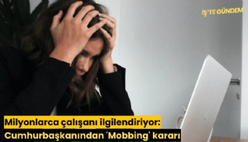 Milyonlarca çalışanı ilgilendiriyor: Cumhurbaşkanından 'Mobbing' kararı