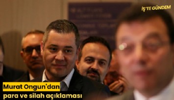 Murat Ongun'dan para ve silah açıklaması