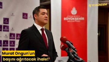 Murat Ongun'un başını ağrıtacak ihale!