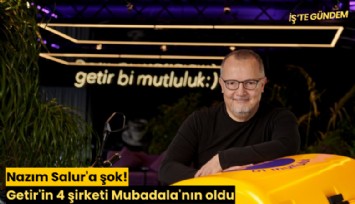 Nazım Salur'a şok! Getir'in 4 şirketi BAE'li Mubadala'nın oldu
