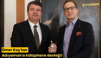 Ömer Koç'tan Adıyaman'a kütüphane desteği!