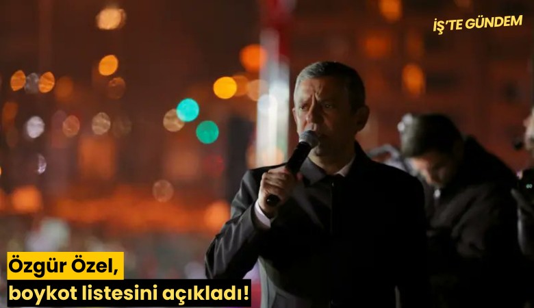 Özgür Özel, boykot listesini açıkladı!