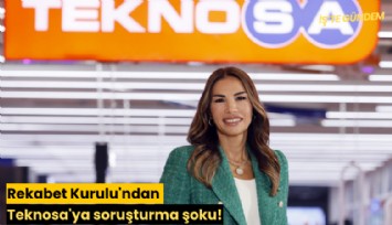 Rekabet Kurulu'ndan Teknosa'ya soruşturma şoku!