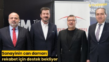 Sanayinin can damarı rekabet için destek bekliyor