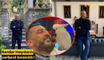 Serdar Haydanlı serbest bırakıldı!