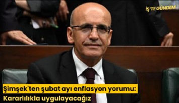 Şimşek'ten şubat ayı enflasyon yorumu: Kararlılıkla uygulayacağız