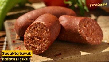 Sucukta tavuk kafatası çıktı!