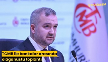 TCMB ile bankalar arasında olağanüstü toplantı