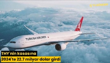 THY'nin kasasına 2024'te 22.7 milyar dolar girdi
