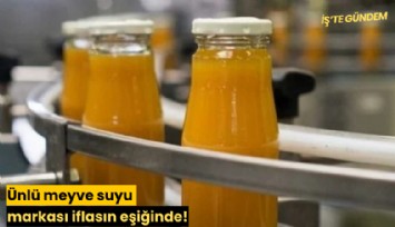 Ünlü meyve suyu markası iflasın eşiğinde!