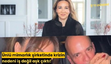 Ünlü mimarlık şirketinde krizin nedeni iş değil aşk çıktı!