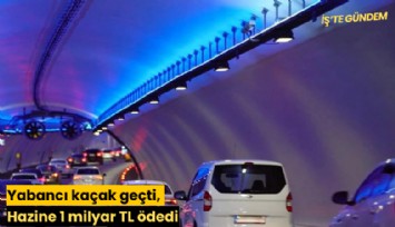 Yabancı kaçak geçti, Hazine 1 milyar TL ödedi
