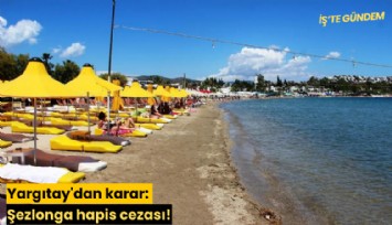 Yargıtay'dan karar: Şezlonga hapis cezası!