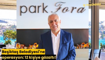 Beşiktaş Belediyesi'ne operasyon: 12 kişiye gözaltı!