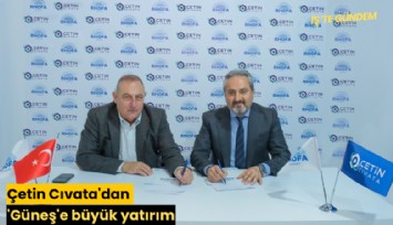 Çetin Cıvata'dan 'Güneş'e büyük yatırım