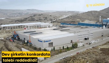 Dev şirketin konkordato talebi reddedildi!