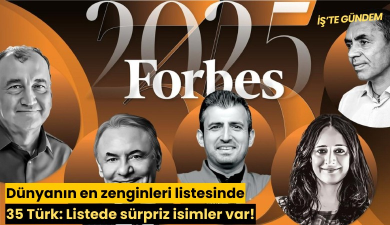 Dünyanın en zenginleri listesinde 35 Türk: Listede sürpriz isimler var!