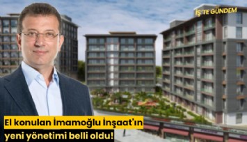 El konulan İmamoğlu İnşaat'ın yeni yönetimi belli oldu!