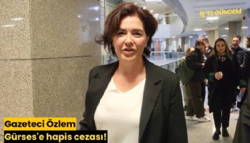 Gazeteci Özlem Gürses'e hapis cezası!