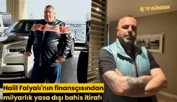 Halil Falyalı'nın finansçısından milyarlık yasa dışı bahis itirafı