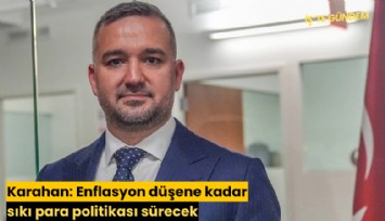 Karahan: Enflasyon düşene kadar sıkı para politikası sürecek