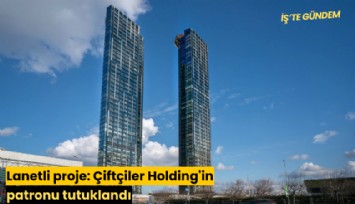 Lanetli proje: Çiftçiler Holding'in patronu tutuklandı