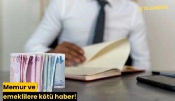 Memur ve emeklilere kötü haber!