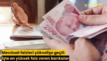 Mevduat faizleri yükselişe geçti: İşte en yüksek faiz veren bankalar