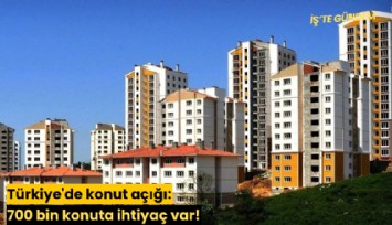 Türkiye'de konut açığı: 700 bin konuta ihtiyaç var!