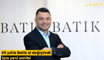 45 yıllık Batik el değiştirdi: İşte yeni sahibi