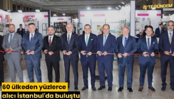 60 ülkeden yüzlerce alıcı İstanbul'da buluştu