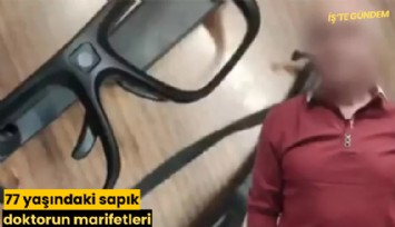 77 yaşındaki sapık doktorun marifetleri