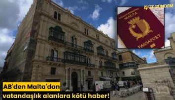 AB'den Malta'dan vatandaşlık alanlara kötü haber!