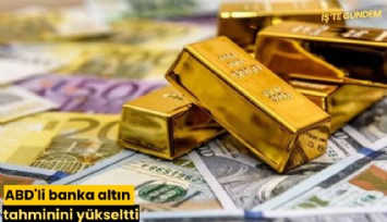 ABD'li banka altın tahminini yükseltti