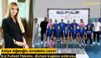 Asiye Ağaoğlu Anadolu Lisesi Kız Futsal Takımı, dünya kupası yolcusu